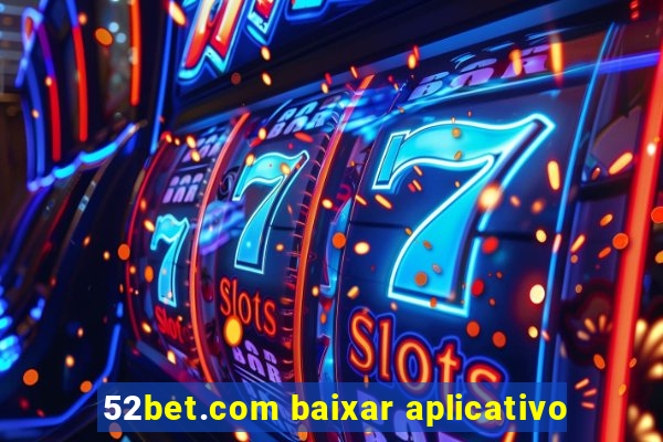 52bet.com baixar aplicativo